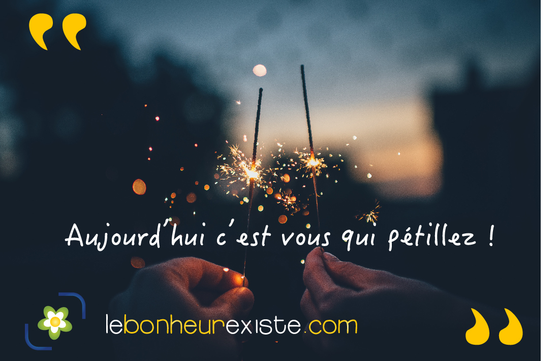 aujourd'hui c'est vous qui pétillez